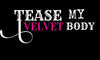 TEASE MY VELVET BODY